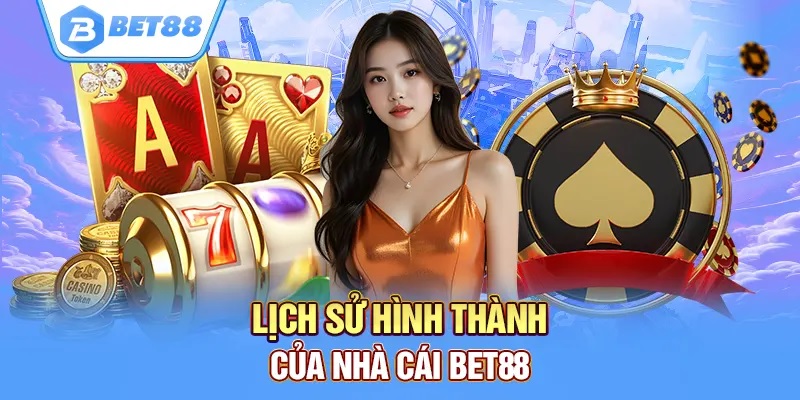 Giới thiệu lịch sử hình thành Bet88