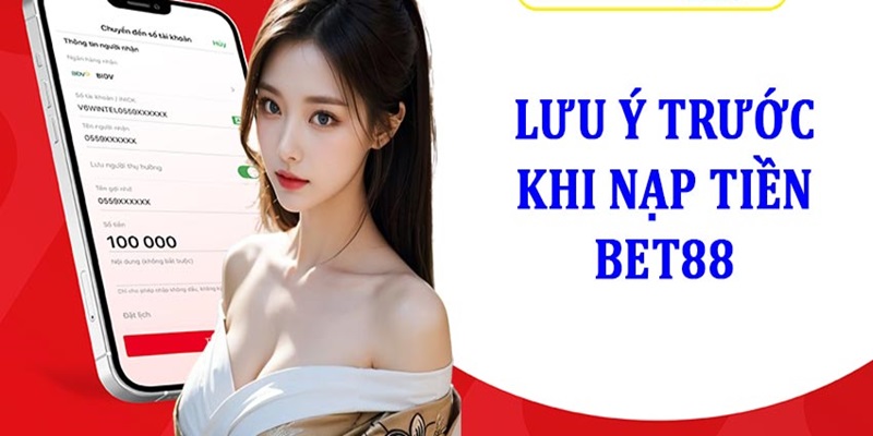 Một số điều cần lưu ý khi nạp tiền Bet88 tham gia cá cược năm 2025