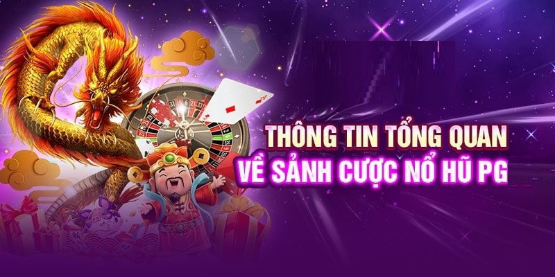 Sơ lược giới thiệu về Nổ hũ PG