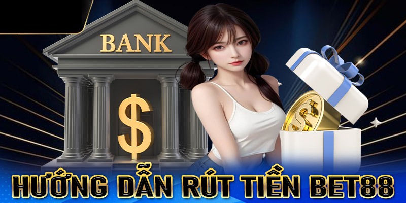 Chi tiết các bước rút tiền Bet88 về tài khoản cá nhân nhanh chóng