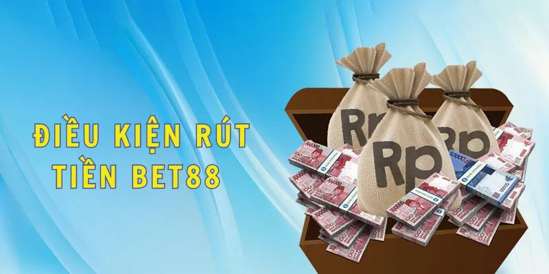 Điều khoản điều kiện cơ bản khi thực hiện rút tiền Bet88